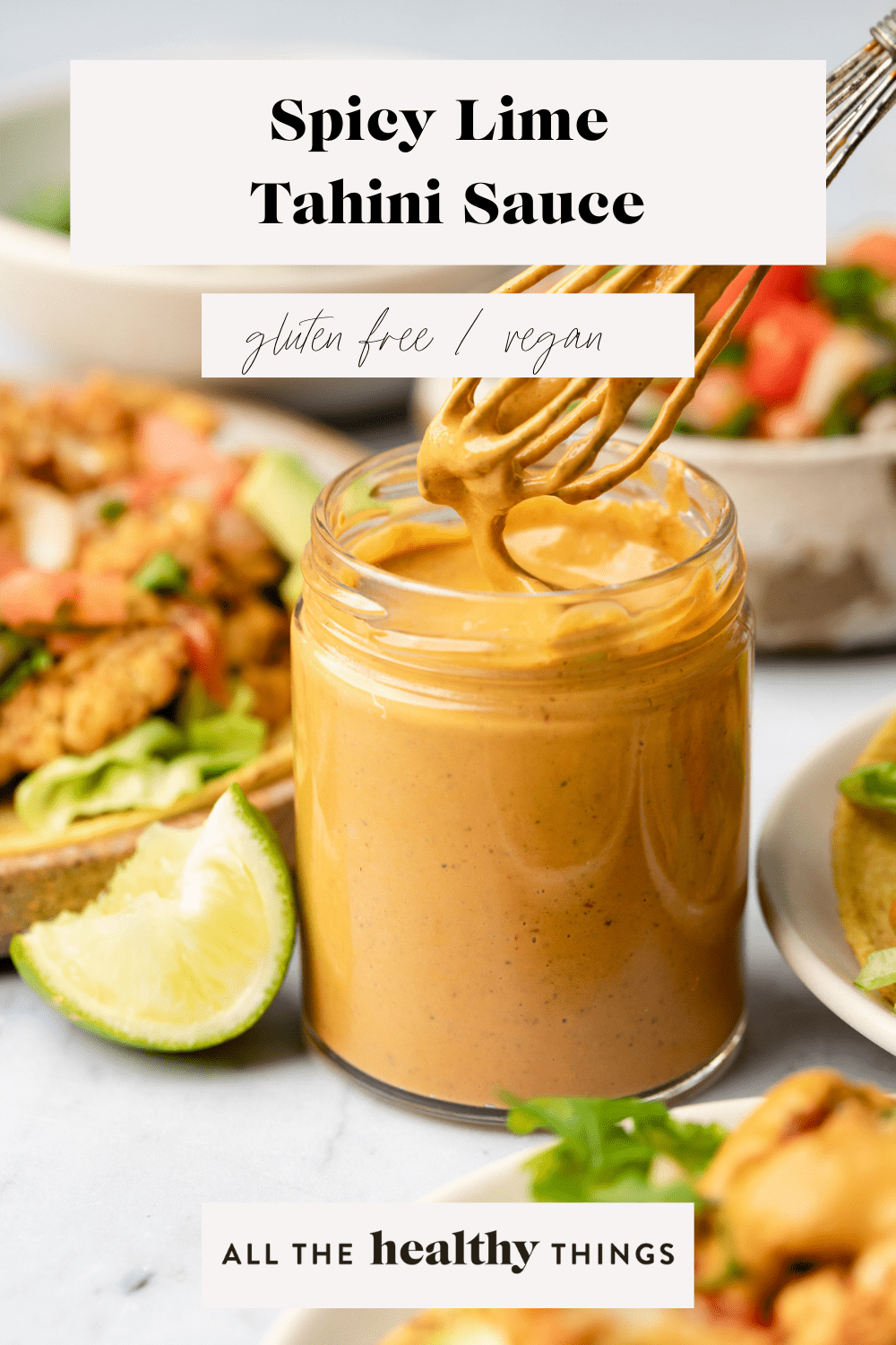Spicy Lime Tahini Sauce - All the Healthy Things